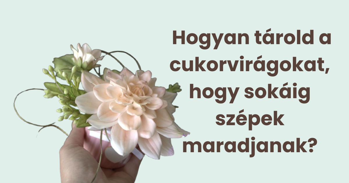 Hogyan tárold a cukorvirágokat, hogy sokáig szépek maradjanak? – Hasznos tippek