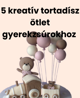 5 kreatív tortadísz ötlet gyerekzsúrokhoz – maciktól a lufikig